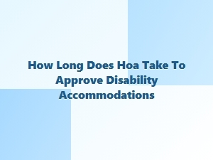 How Long Does Hoa Take to Approve Disability Accommodations